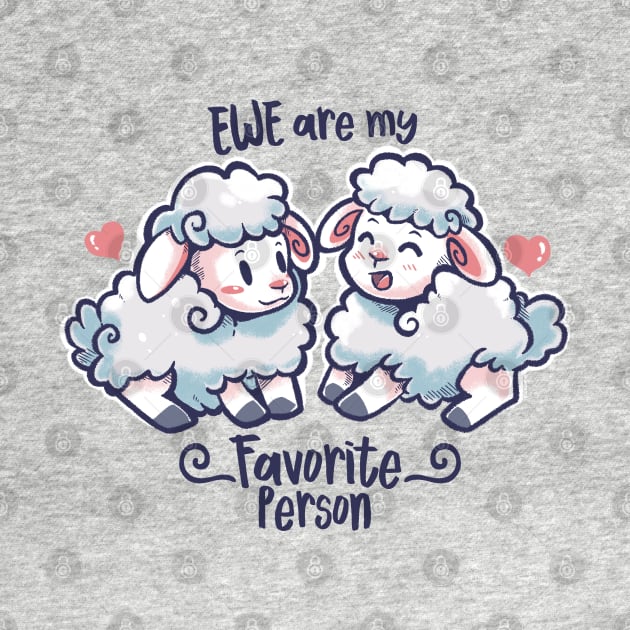 Ewe are my Favorite Person by TechraNova